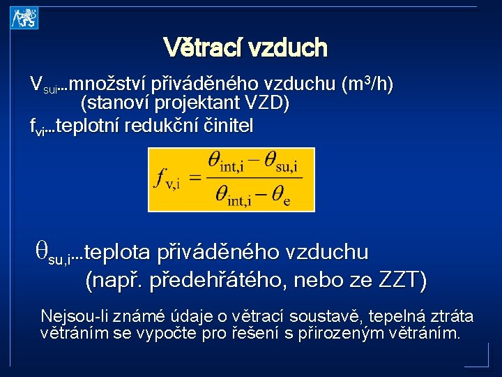 Větrací vzduch Vsui…množství přiváděného vzduchu (m 3/h) (stanoví projektant VZD) fvi…teplotní redukční činitel θsu,