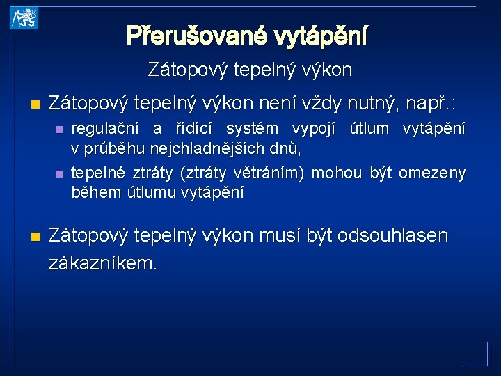 Přerušované vytápění Zátopový tepelný výkon není vždy nutný, např. : n n n regulační