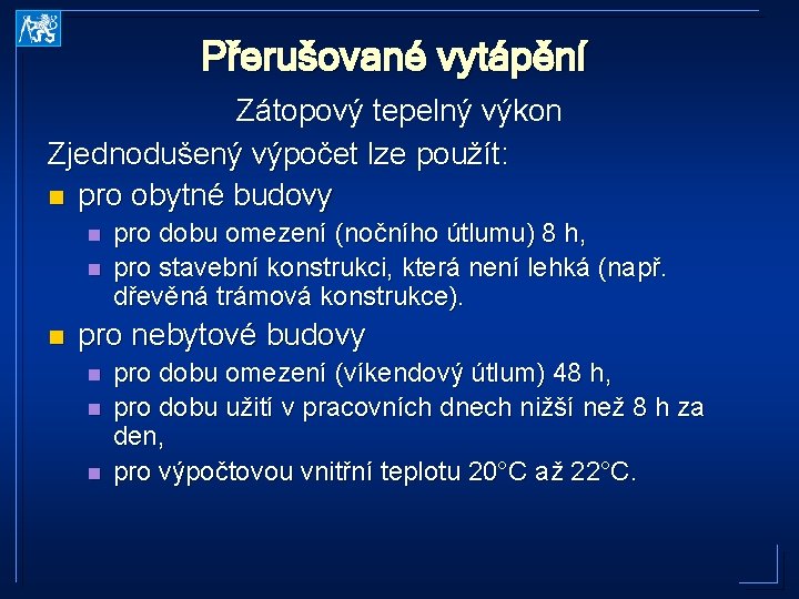 Přerušované vytápění Zátopový tepelný výkon Zjednodušený výpočet lze použít: n pro obytné budovy n