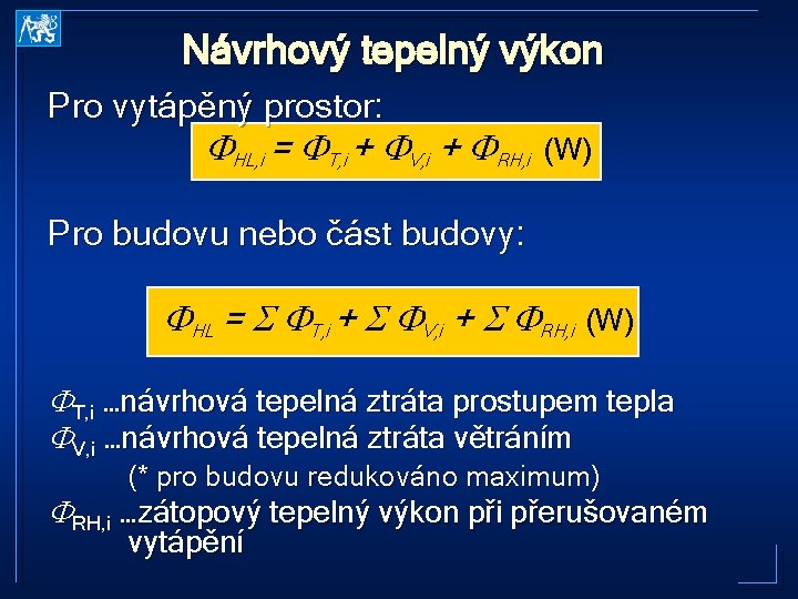 Návrhový tepelný výkon Pro vytápěný prostor: HL, i = T, i + V, i