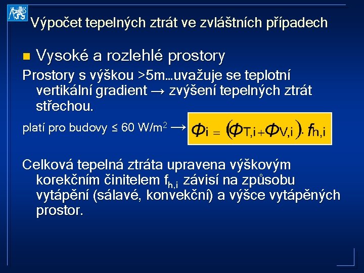 Výpočet tepelných ztrát ve zvláštních případech n Vysoké a rozlehlé prostory Prostory s výškou