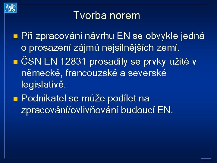 Tvorba norem Při zpracování návrhu EN se obvykle jedná o prosazení zájmů nejsilnějších zemí.