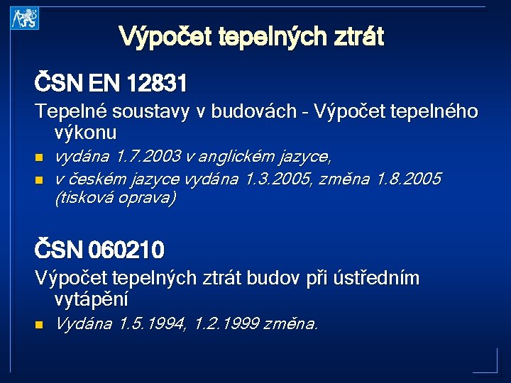 Výpočet tepelných ztrát ČSN EN 12831 Tepelné soustavy v budovách – Výpočet tepelného výkonu