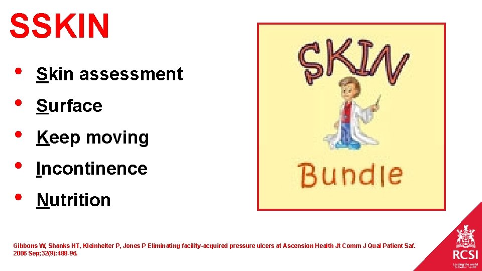 SSKIN • • • Skin assessment Surface Keep moving Incontinence Nutrition Gibbons W, Shanks