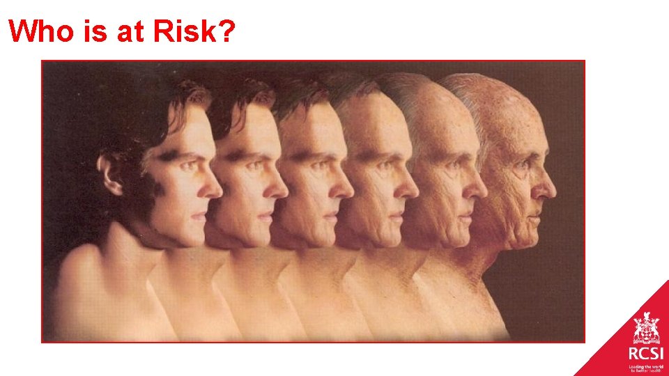 Who is at Risk? Who is at Risk?