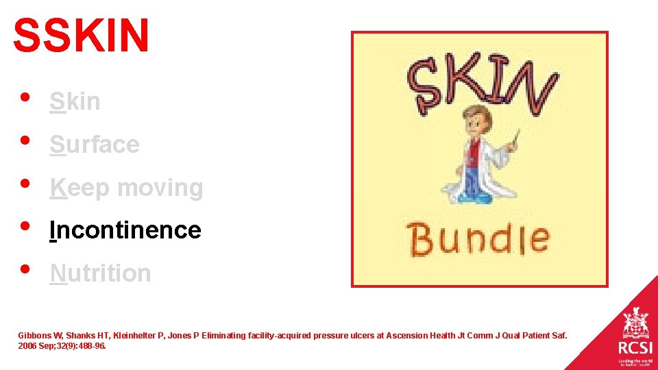 SSKIN • • • Skin Surface Keep moving Incontinence Nutrition Gibbons W, Shanks HT, SSKIN • • • Skin Surface Keep moving Incontinence Nutrition Gibbons W, Shanks HT,