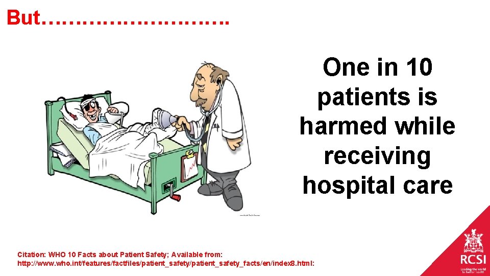 But……………. One in 10 patients is harmed while receiving hospital care Citation: WHO 10