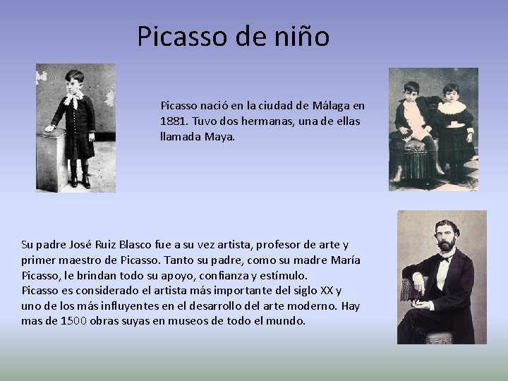 Picasso de niño Picasso nació en la ciudad de Málaga en 1881. Tuvo dos