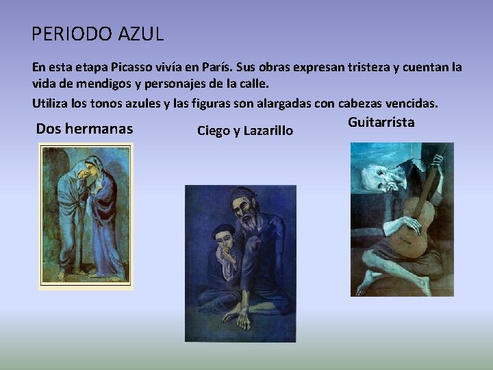 PERIODO AZUL En esta etapa Picasso vivía en París. Sus obras expresan tristeza y
