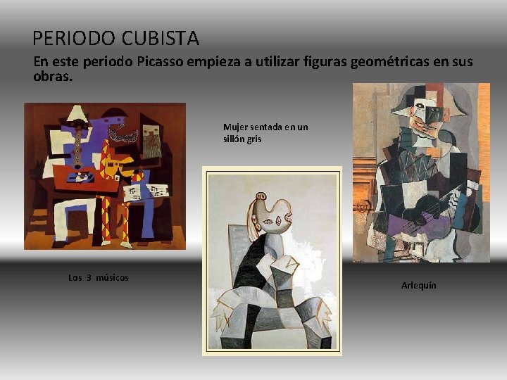 PERIODO CUBISTA En este periodo Picasso empieza a utilizar figuras geométricas en sus obras.