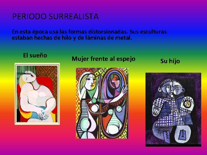 PERIODO SURREALISTA En esta época usa las formas distorsionadas. Sus esculturas estaban hechas de