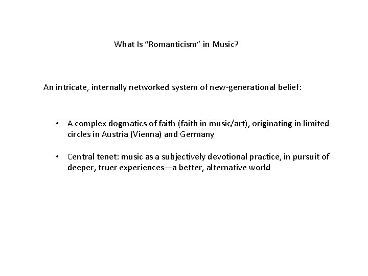 What Is “Romanticism” in Music? An intricate, internally networked system of new-generational belief: •