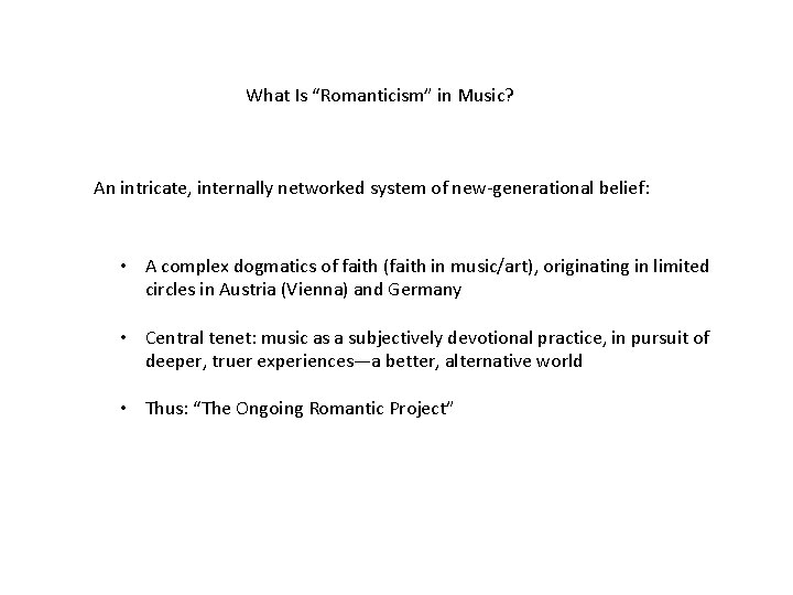 What Is “Romanticism” in Music? An intricate, internally networked system of new-generational belief: •