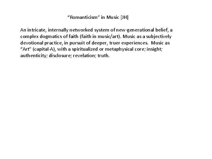 “Romanticism” in Music [JH] An intricate, internally networked system of new-generational belief, a complex