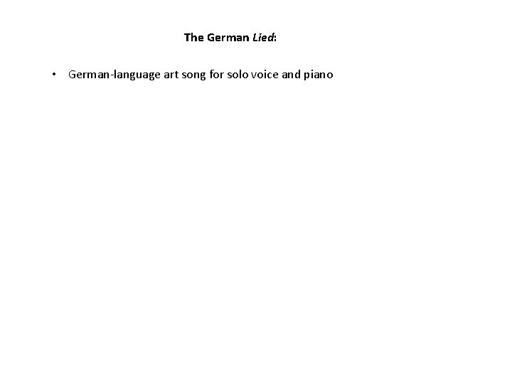 The German Lied: • German-language art song for solo voice and piano 