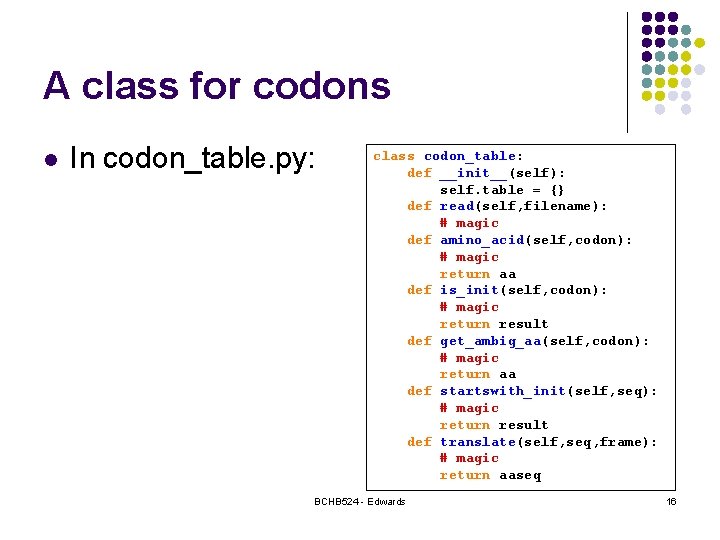 A class for codons l In codon_table. py: class codon_table: def __init__(self): self. table