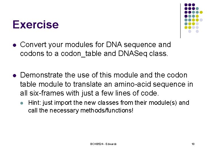 Exercise l Convert your modules for DNA sequence and codons to a codon_table and
