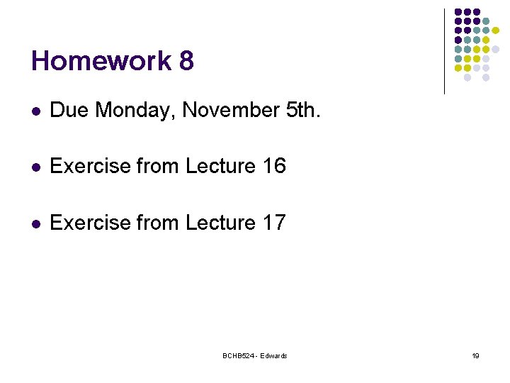 Homework 8 l Due Monday, November 5 th. l Exercise from Lecture 16 l