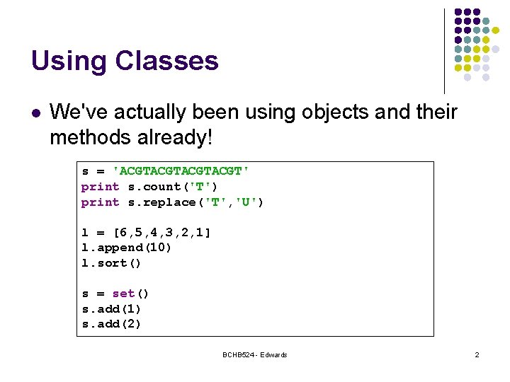 Using Classes l We've actually been using objects and their methods already! s =