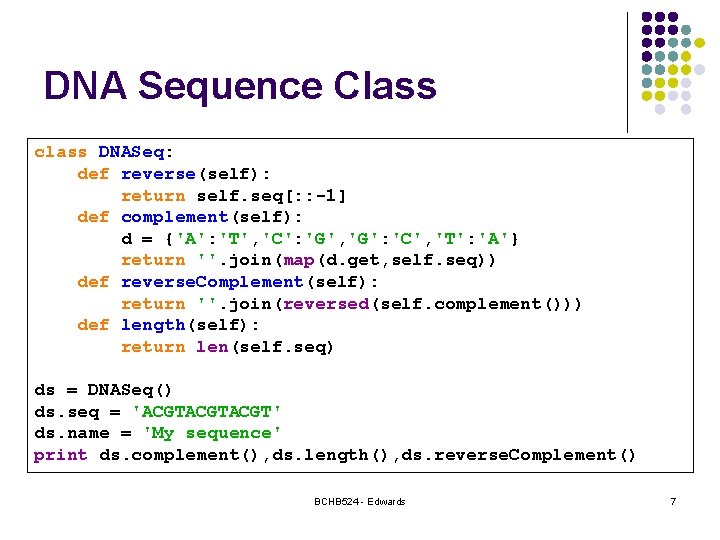 DNA Sequence Class class DNASeq: def reverse(self): return self. seq[: : -1] def complement(self):