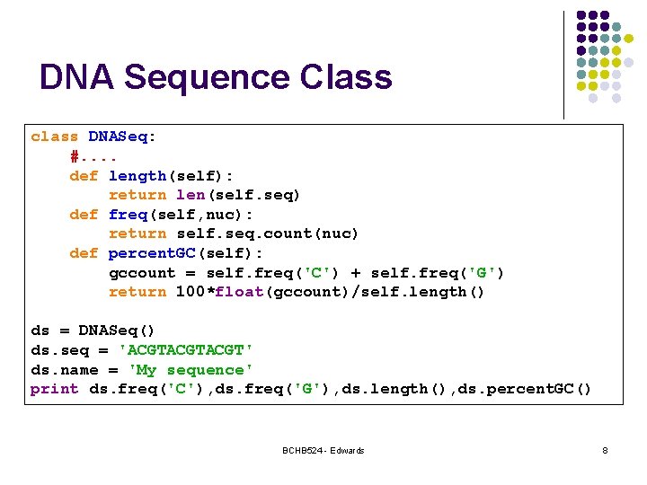 DNA Sequence Class class DNASeq: #. . def length(self): return len(self. seq) def freq(self,