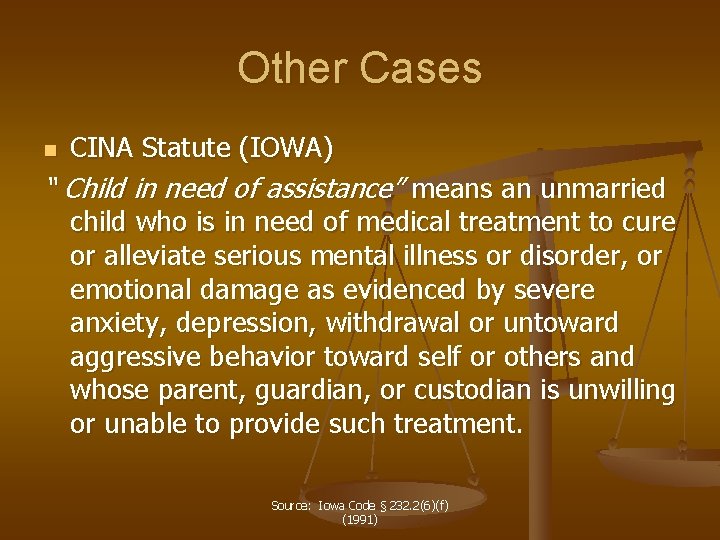 Other Cases n CINA Statute (IOWA) “ Child in need of assistance” means an