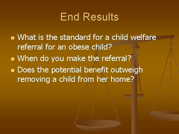 End Results n n n What is the standard for a child welfare referral