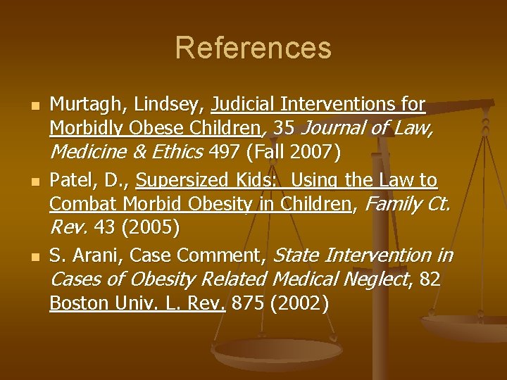 References n n n Murtagh, Lindsey, Judicial Interventions for Morbidly Obese Children, 35 Journal