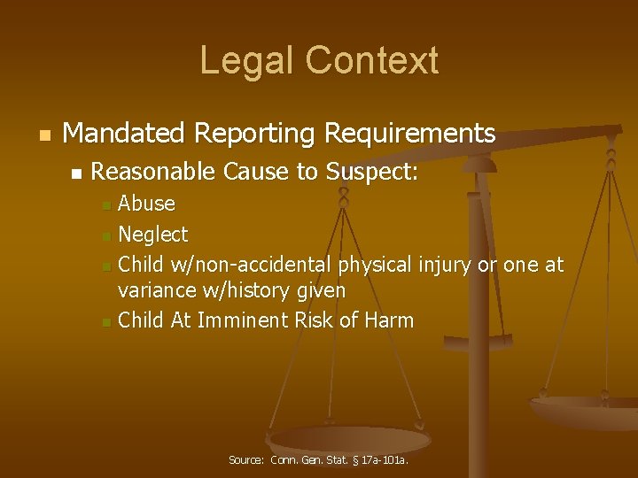 Legal Context n Mandated Reporting Requirements n Reasonable Cause to Suspect: Abuse n Neglect