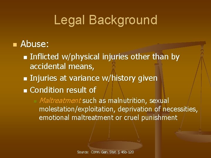 Legal Background n Abuse: Inflicted w/physical injuries other than by accidental means, n Injuries