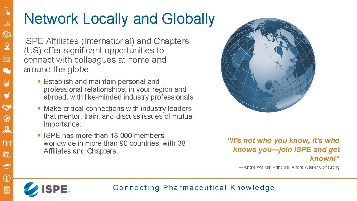Network Locally and Globally ISPE Affiliates (International) and Chapters (US) offer significant opportunities to