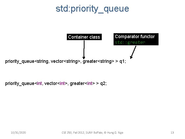 std: priority_queue Container class Comparator functor std: : greater priority_queue<string, vector<string>, greater<string> > q