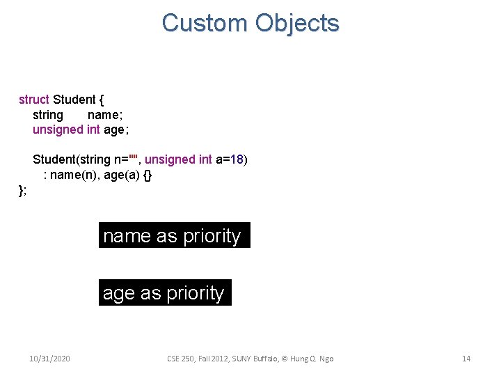 Custom Objects struct Student { string name; unsigned int age; Student(string n="", unsigned int