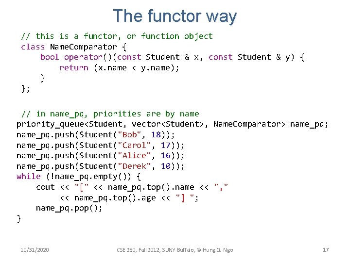 The functor way // this is a functor, or function object class Name. Comparator