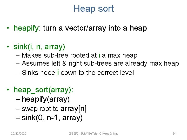 Heap sort • heapify: turn a vector/array into a heap • sink(i, n, array)