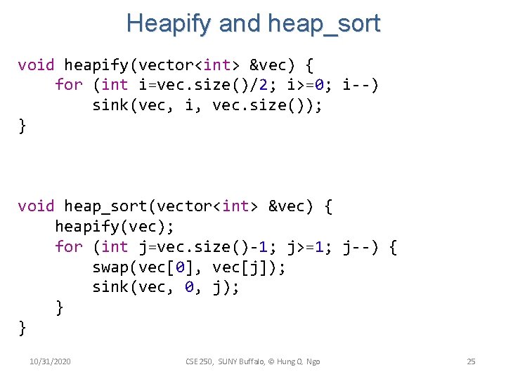 Heapify and heap_sort void heapify(vector<int> &vec) { for (int i=vec. size()/2; i>=0; i--) sink(vec,