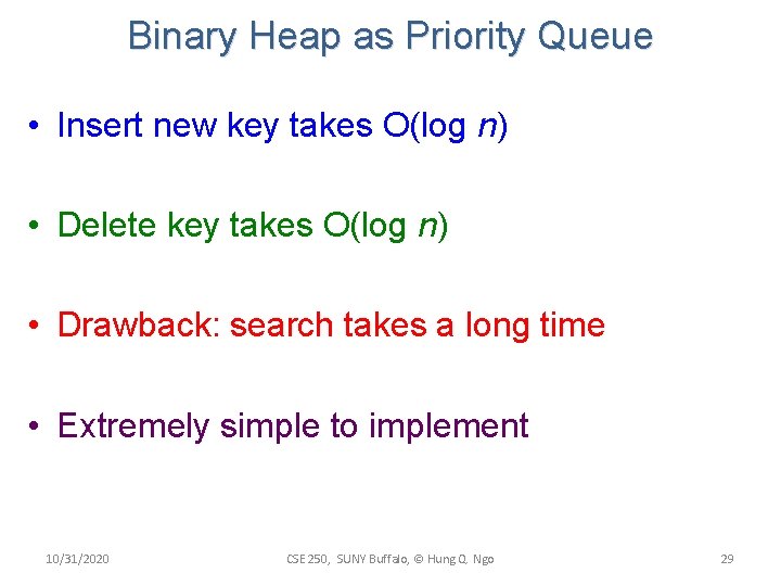 Binary Heap as Priority Queue • Insert new key takes O(log n) • Delete