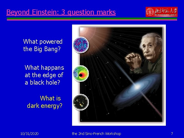 Beyond Einstein: 3 question marks What powered the Big Bang? What happans at the