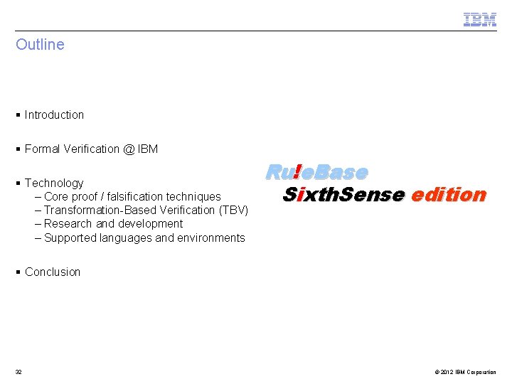 Outline § Introduction § Formal Verification @ IBM § Technology – Core proof /