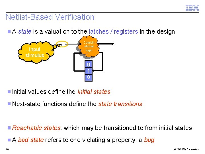 Netlist-Based Verification A state is a valuation to the latches / registers in the