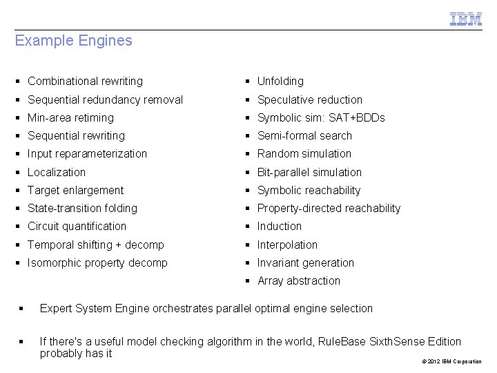 Example Engines § Combinational rewriting § Unfolding § Sequential redundancy removal § Speculative reduction