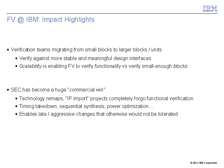 FV @ IBM: Impact Highlights § Verification teams migrating from small blocks to larger