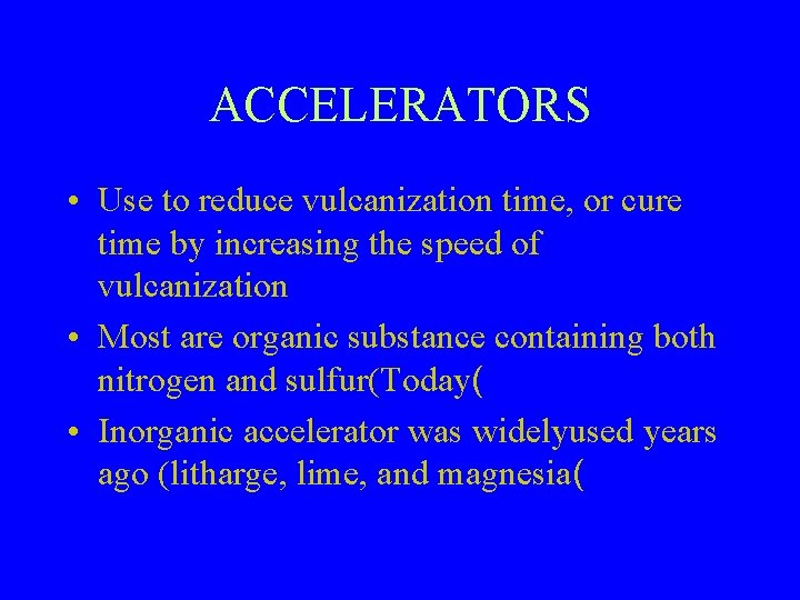 ACCELERATORS • Use to reduce vulcanization time, or cure time by increasing the speed