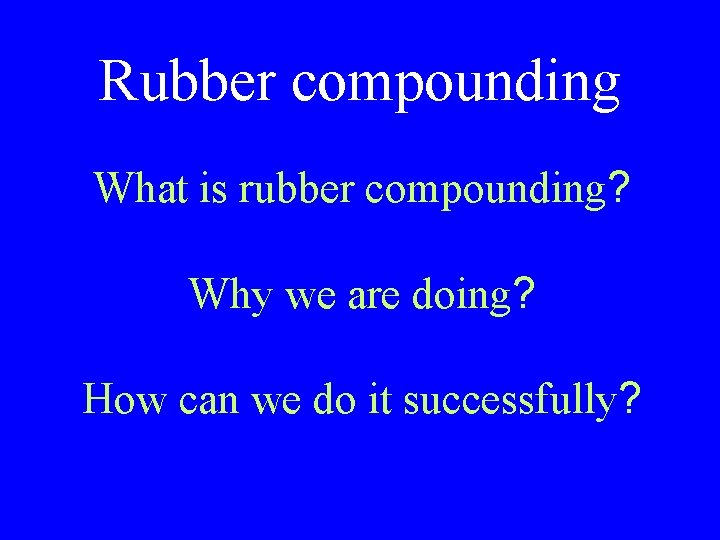 Rubber compounding What is rubber compounding? Why we are doing? How can we do
