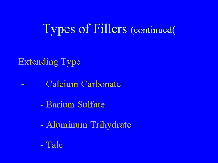 Types of Fillers (continued( Extending Type - Calcium Carbonate - Barium Sulfate - Aluminum