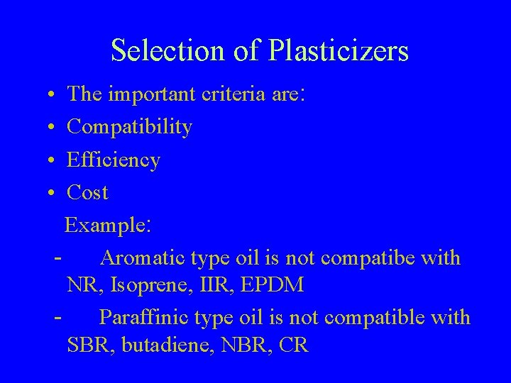 Selection of Plasticizers • • The important criteria are: Compatibility Efficiency Cost Example: Aromatic