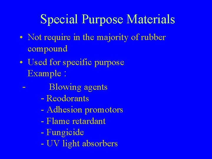 Special Purpose Materials • Not require in the majority of rubber compound • Used