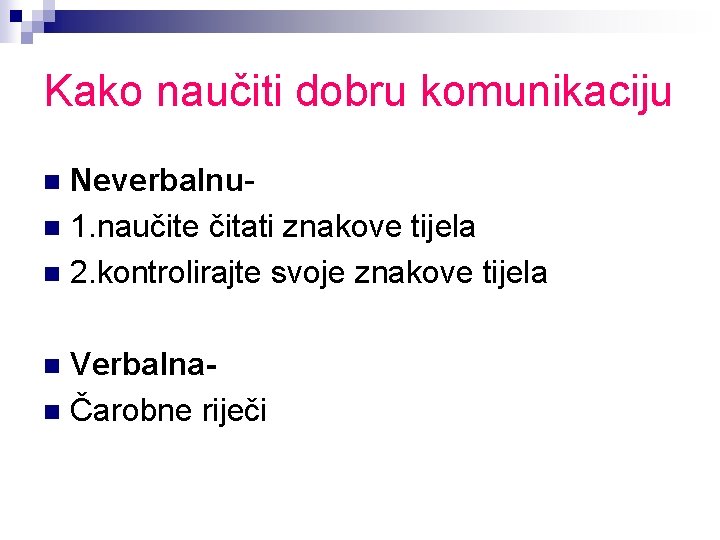 Kako naučiti dobru komunikaciju Neverbalnun 1. naučite čitati znakove tijela n 2. kontrolirajte svoje