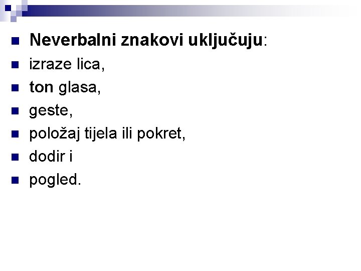 n Neverbalni znakovi uključuju: n izraze lica, ton glasa, geste, položaj tijela ili pokret,