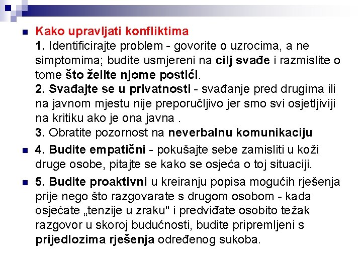 n n n Kako upravljati konfliktima 1. Identificirajte problem - govorite o uzrocima, a